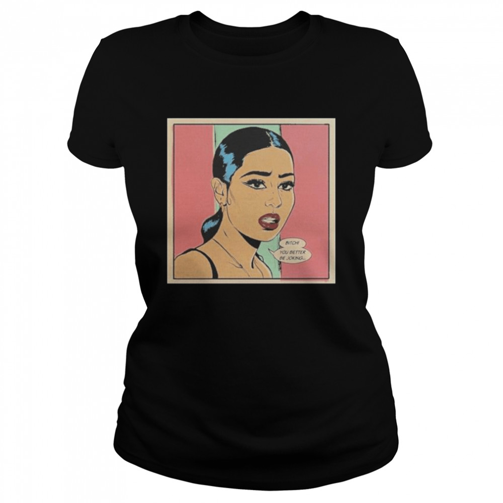 Bitch You Better Be Joking Shirt 1 » Cool Gifts for You - Mfamilygift Bitch You Better Be Joking Shirt 1
