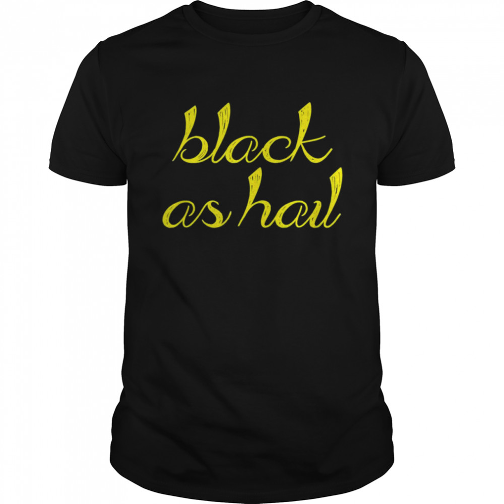Black As Hail Michigan Shirt
