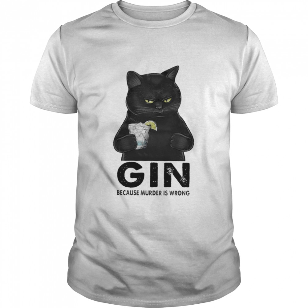 Black Cat Gin Because Murder Is Wrong Shirt