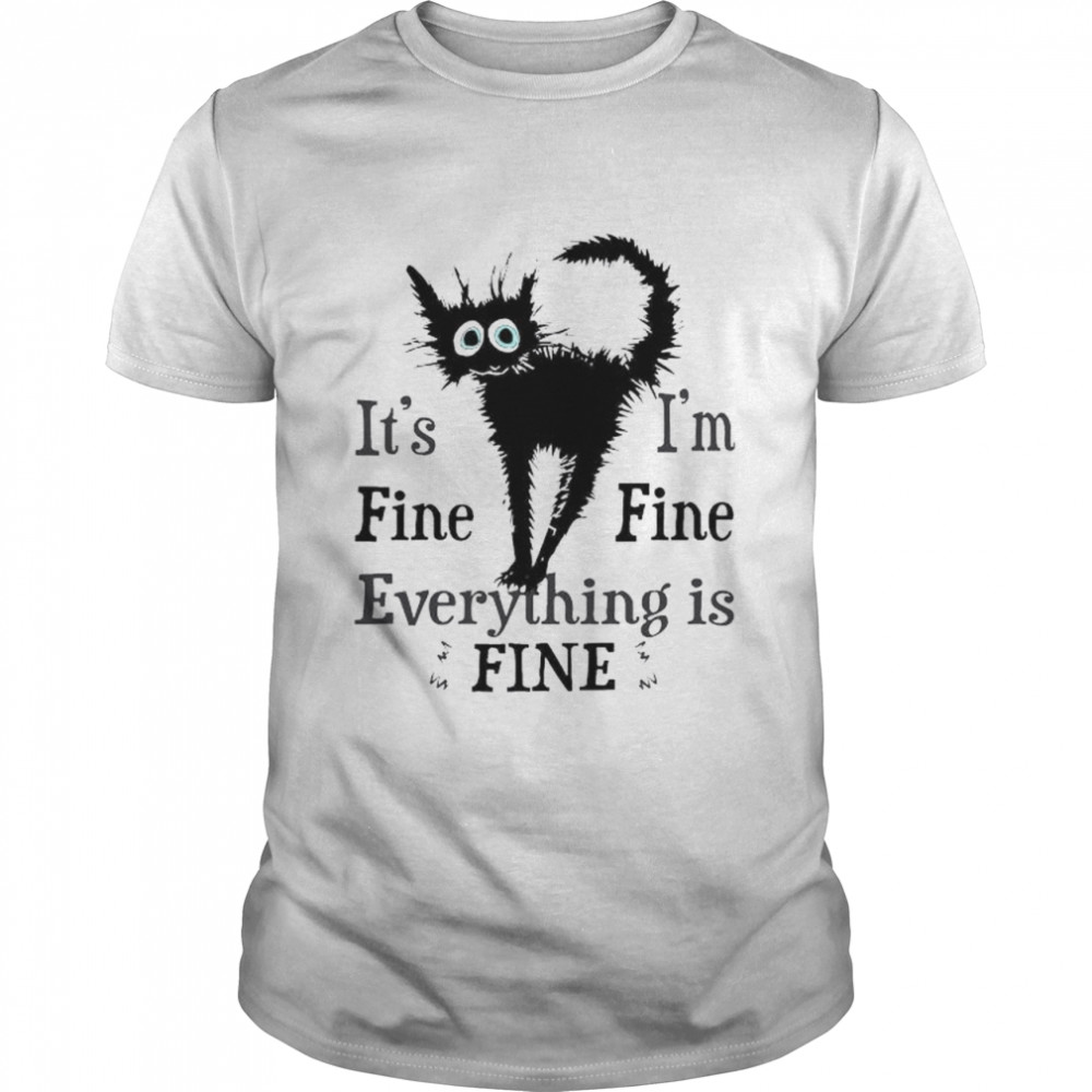 Black Cat It’S Fine Everything Is Fine Shirt Black Cat It’S Fine Everything Is Fine Shirt
