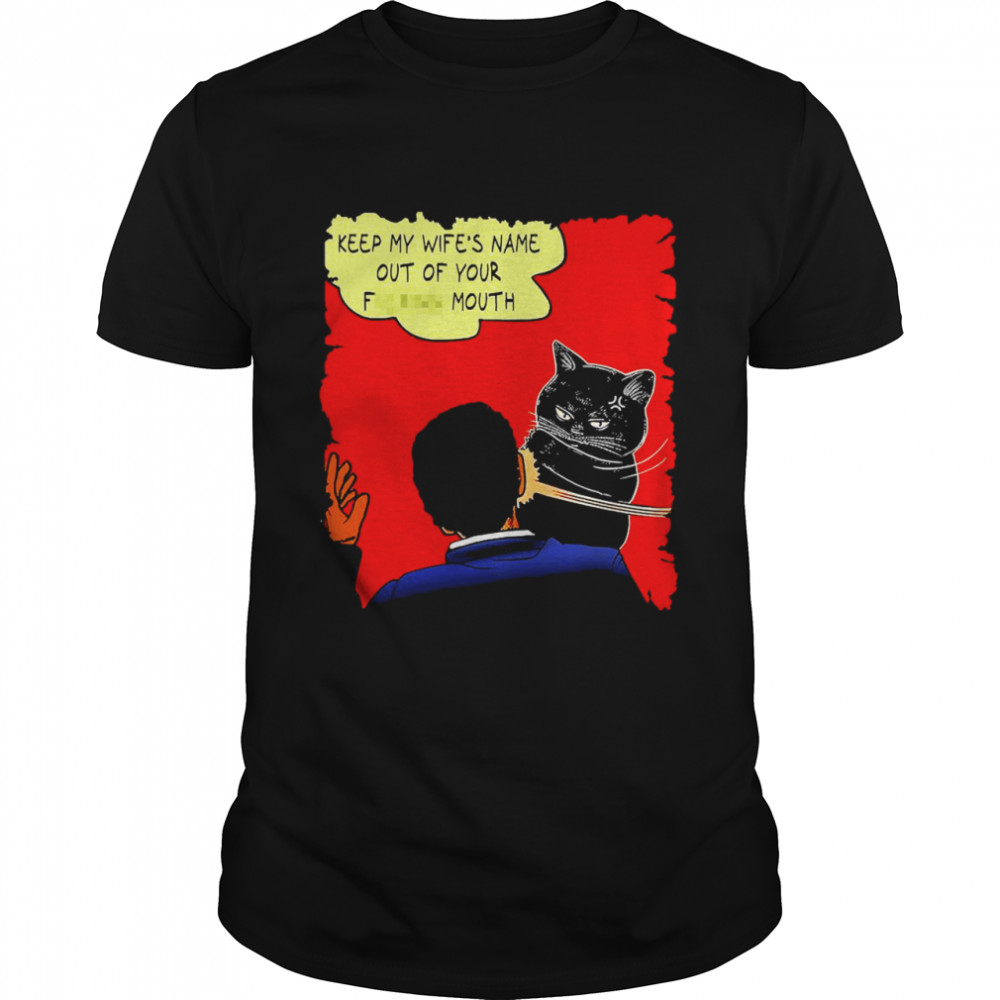 Black Cat Keep My Wife’S Out Of Your F Mouth Shirt Black Cat Keep My Wife’S Out Of Your F Mouth Shirt