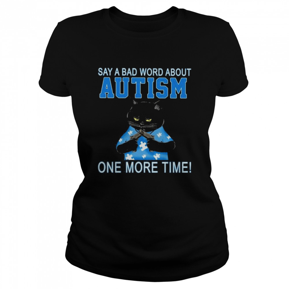 Black Cat Say A Bad Word About Autism One More Time Shirt 1 » Cool Gifts for You - Mfamilygift Black Cat Say A Bad Word About Autism One More Time Shirt 1
