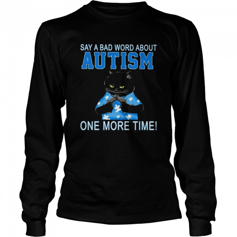Black Cat Say A Bad Word About Autism One More Time Shirt 2 » Cool Gifts for You - Mfamilygift Black Cat Say A Bad Word About Autism One More Time Shirt 2