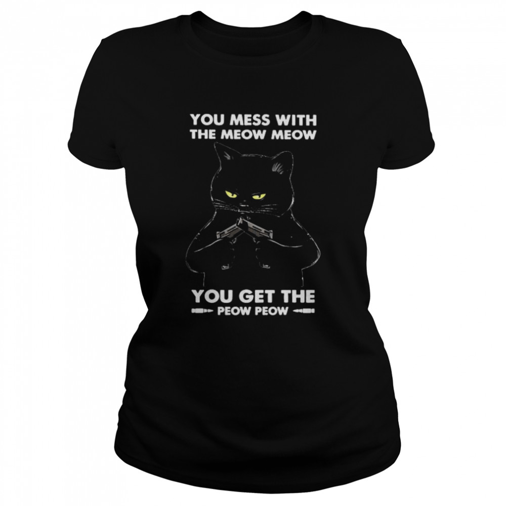 Black Cat You Mess With The Meow Meows You Get The Peow Peow Shirt 1 » Cool Gifts for You - Mfamilygift Black Cat You Mess With The Meow Meows You Get The Peow Peow Shirt 1
