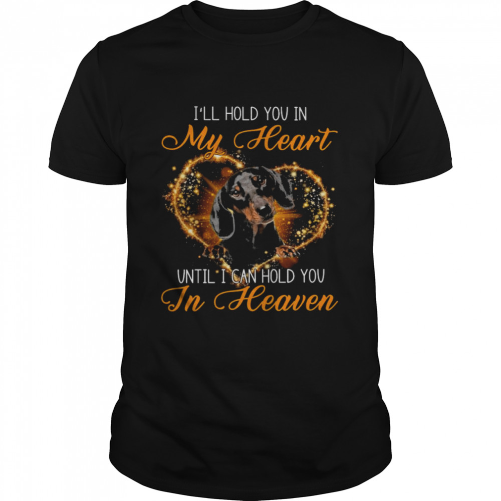 Black Dachshund Dog I’Ll Hold You In My Heaven Until I Can Hold You In Heaven Shirt
