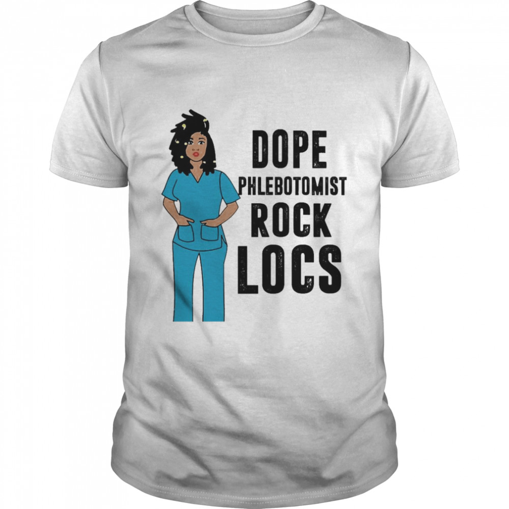 Black Nurse Dope Phlebotomist Rock Locs Shirt Black Nurse Dope Phlebotomist Rock Locs Shirt