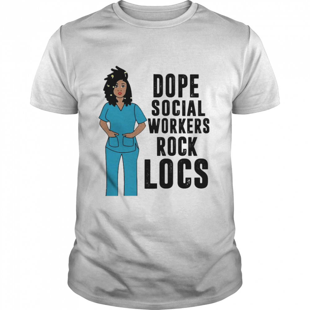 Black Nurse Dope Social Worker Rock Locs Shirt Black Nurse Dope Social Worker Rock Locs Shirt