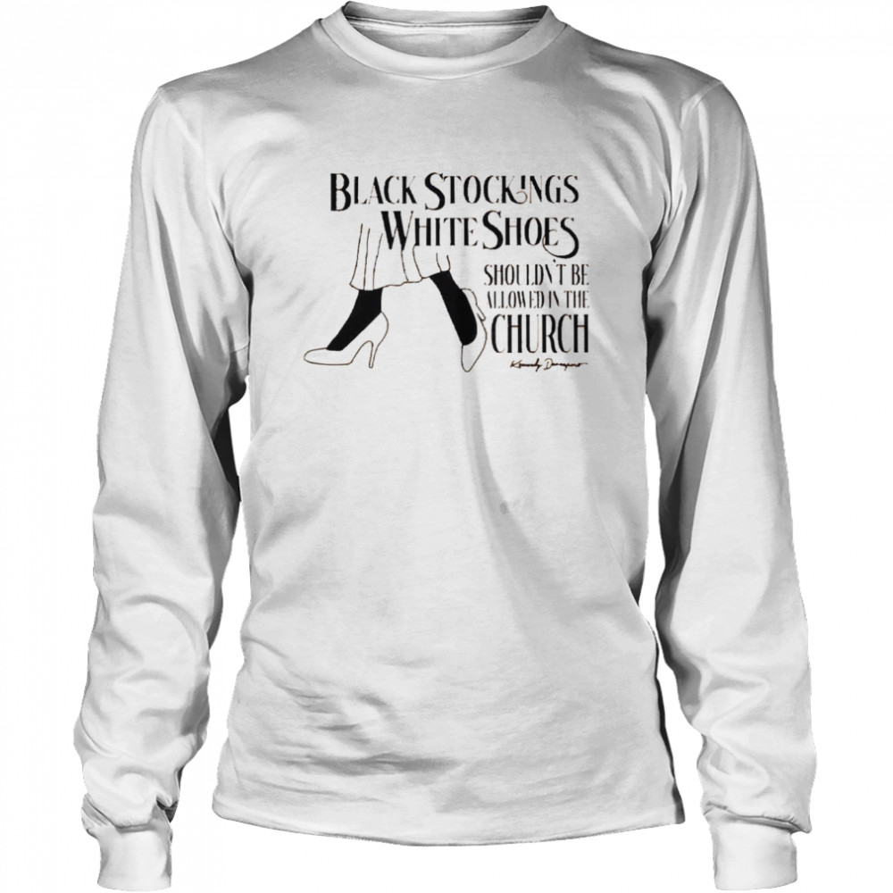 Black Stockings White Shoes Shouldn’T Be Allowed In The Church Shirt 2 » Cool Gifts for You - Mfamilygift Black Stockings White Shoes Shouldn’T Be Allowed In The Church Shirt 2