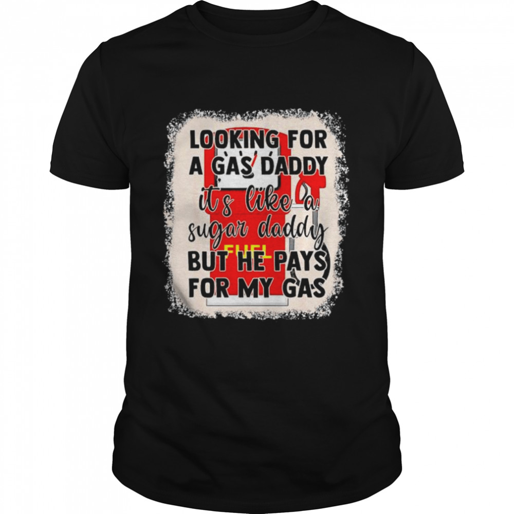 Bleach Style Looking For A Gas Daddy It’S Like A Sugar Daddy T-Shirt Bleach Style Looking For A Gas Daddy It’S Like A Sugar Daddy T-Shirt