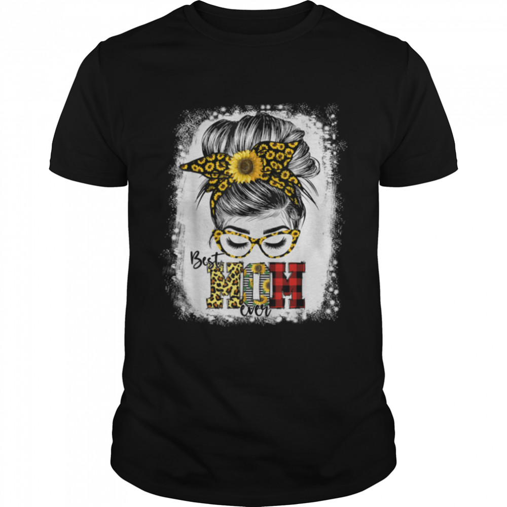 Bleached Messy Bun Best Mom Ever Sunflower Women Mothers Day T-Shirt B09w929d5q