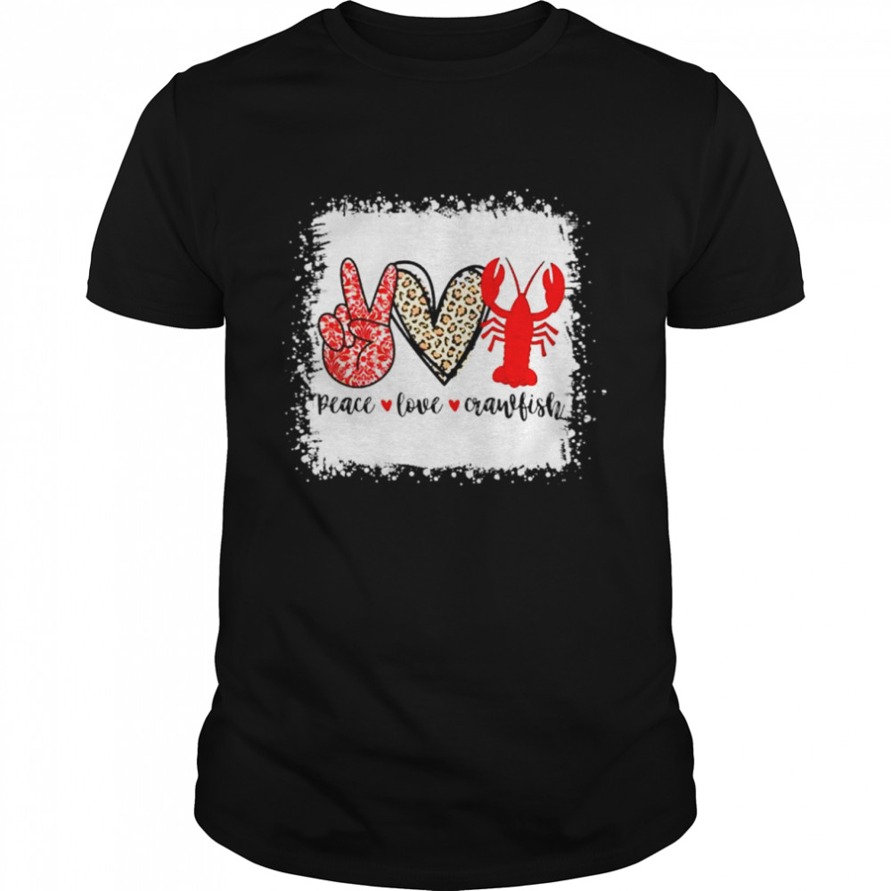 Bleached Peace Love Crawfish Leopard Crawfish Season Shirt Bleached Peace Love Crawfish Leopard Crawfish Season Shirt
