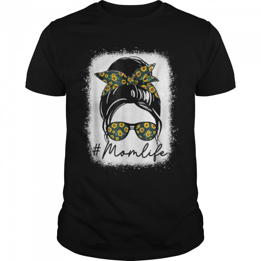 Bleached Sunflower Mom Life With Messy Bun Mom Mother’S Day T-Shirt B09w8ndwbm