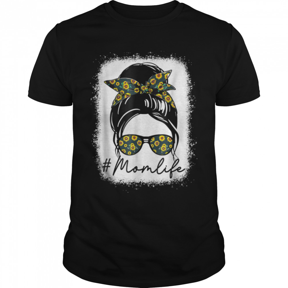 Bleached Sunflower Mom Life With Messy Bun Mom Mother’S Day T-Shirt B09w921mzw