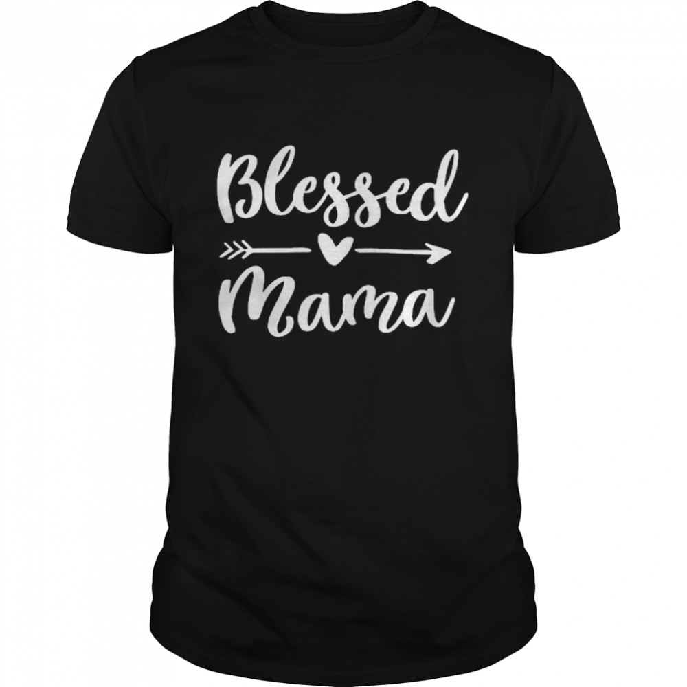Blessed Mama Mom Life Mother’S Day T-Shirt Blessed Mama Mom Life Mother’S Day T-Shirt