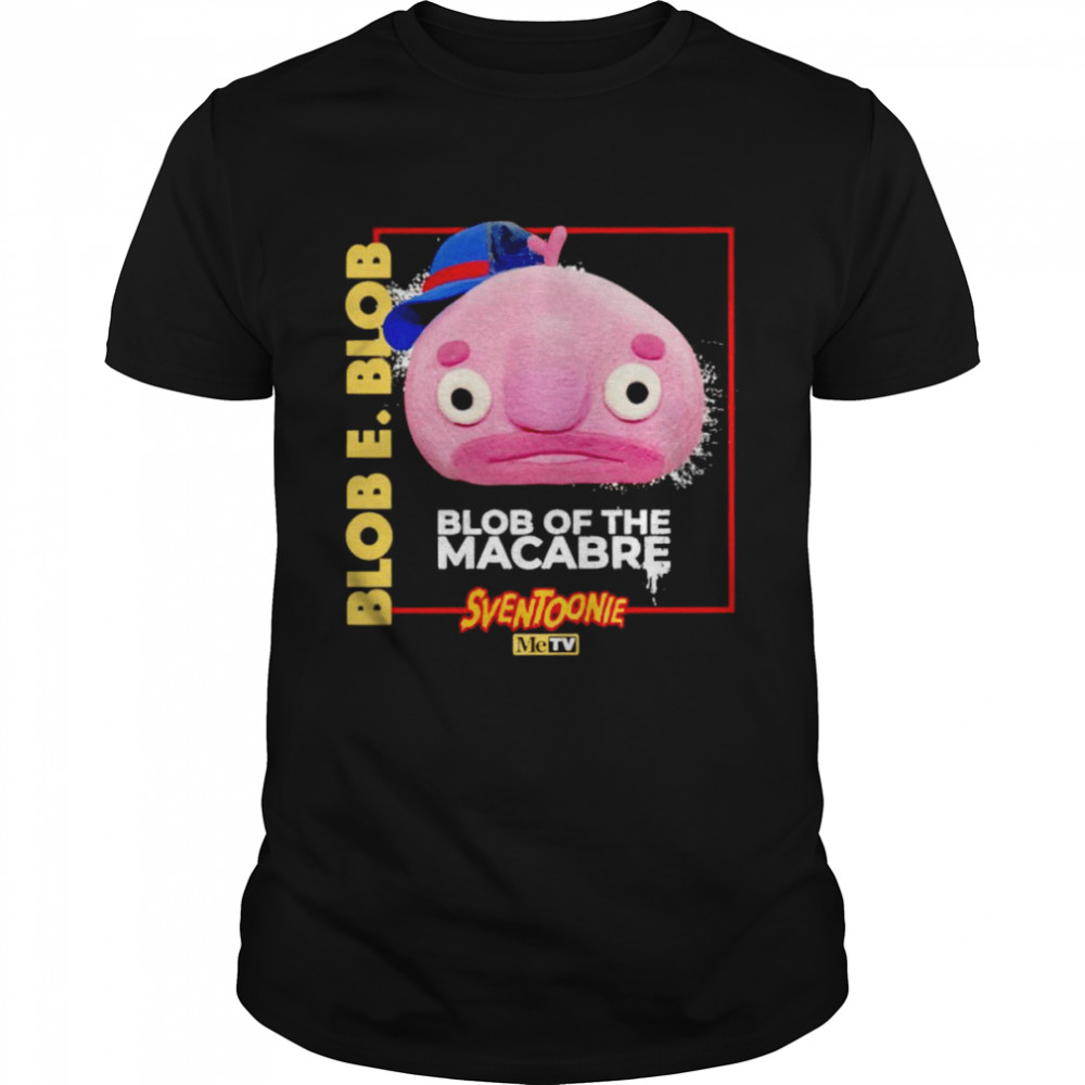Blob E. Blob Blob Of The Macabre Shirt Blob E. Blob Blob Of The Macabre Shirt