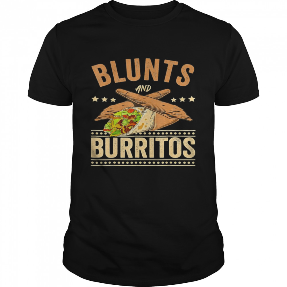 Blunts And Burritos Mexican Food, Weed Smoker Stoner Shirt Blunts And Burritos Mexican Food, Weed Smoker Stoner Shirt