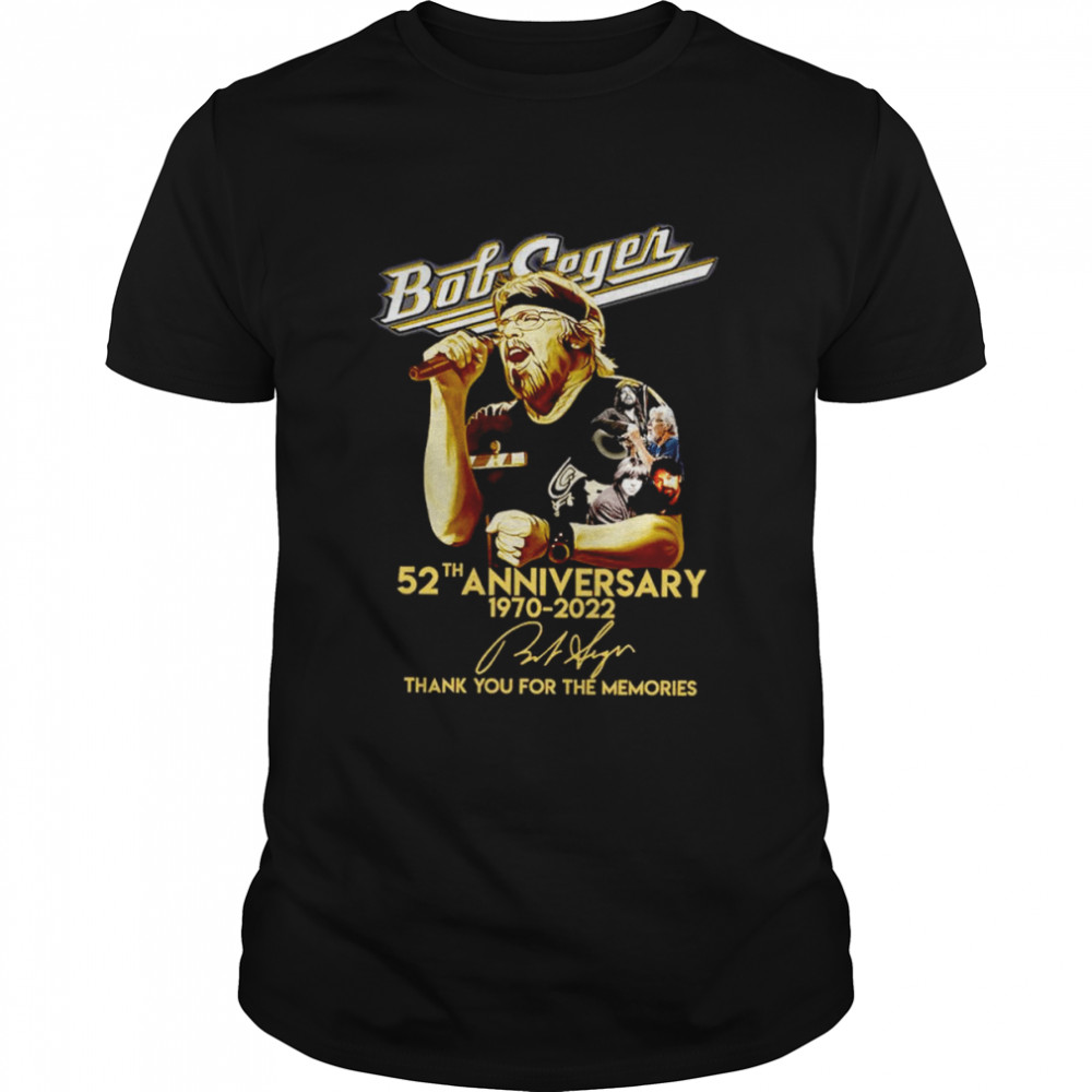 Bob Seger 52Th Anniversary 1970 2022 Thank You For The Memories Shirt