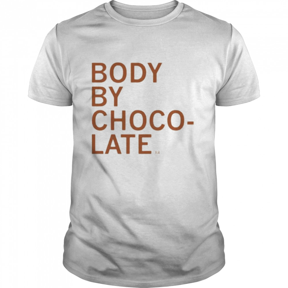 Body By Choco Late Shirt Body By Choco Late Shirt