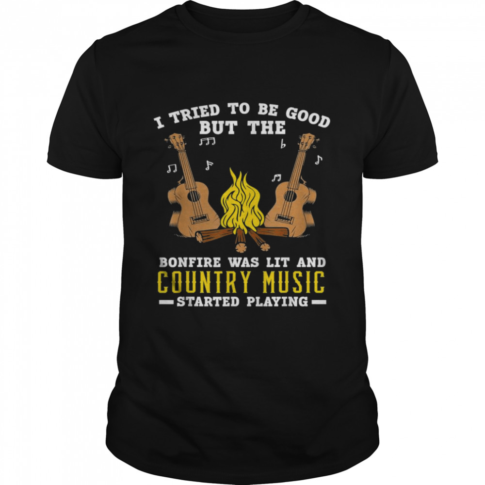 Bonfire Was Lit And Country Music Started Playing Guitar Shirt Bonfire Was Lit And Country Music Started Playing Guitar Shirt