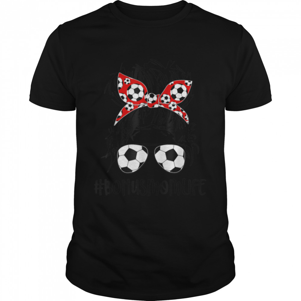 Bonus Mom Life Soccer Bonus Mom Mothers Day Messy Bun Women T-Shirt B09w9kg7zc