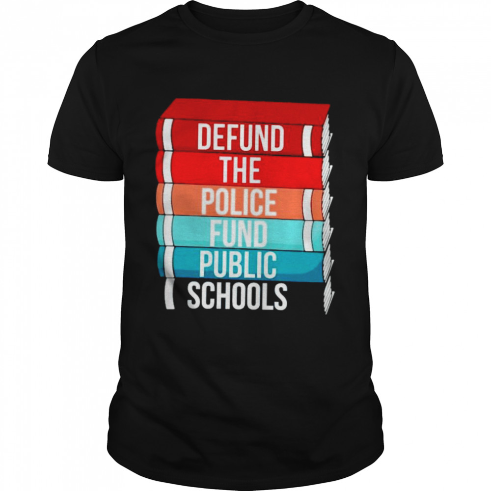Book Defund The Police Fund Public Schools Shirt