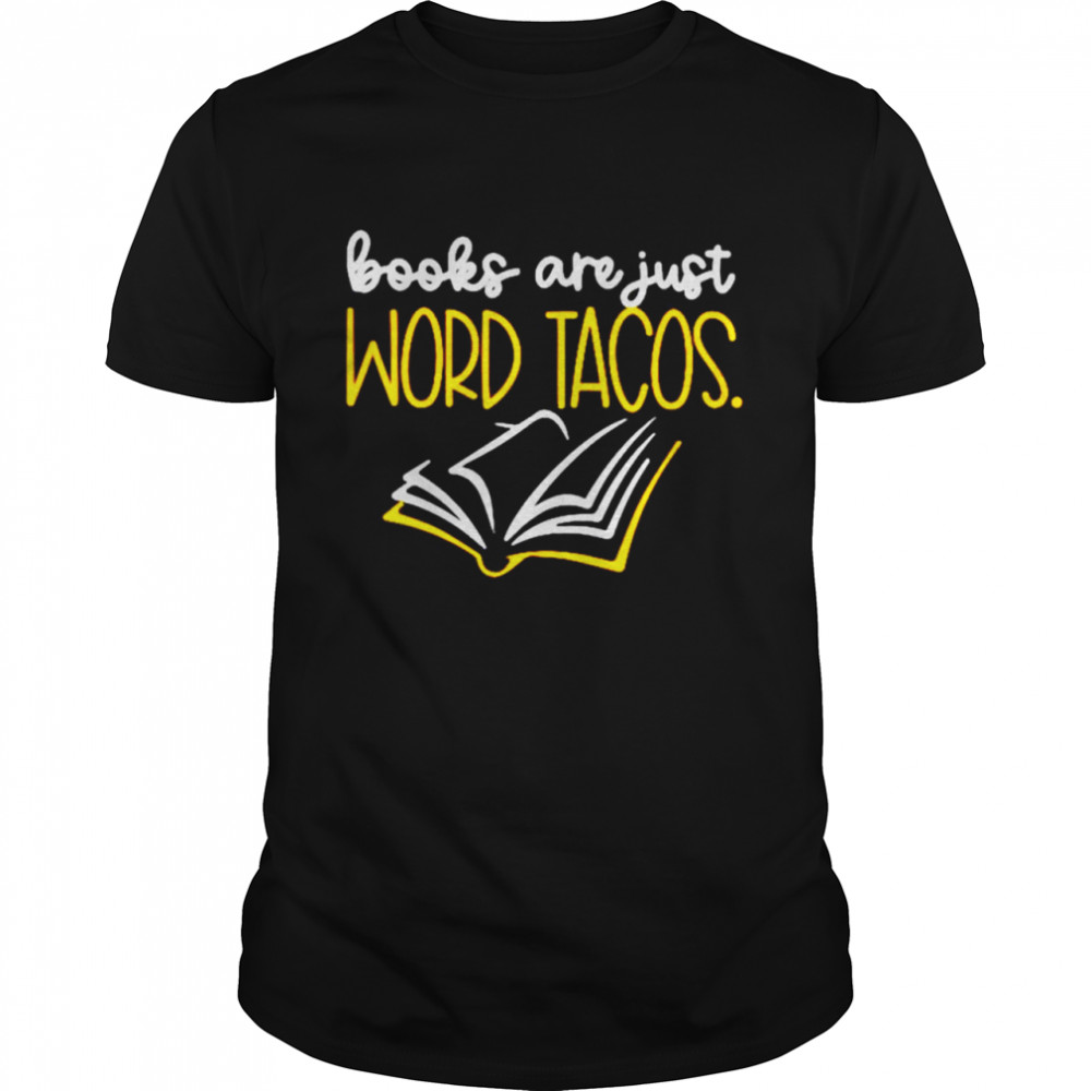 Books Are Just Word Tacos Shirt Books Are Just Word Tacos Shirt