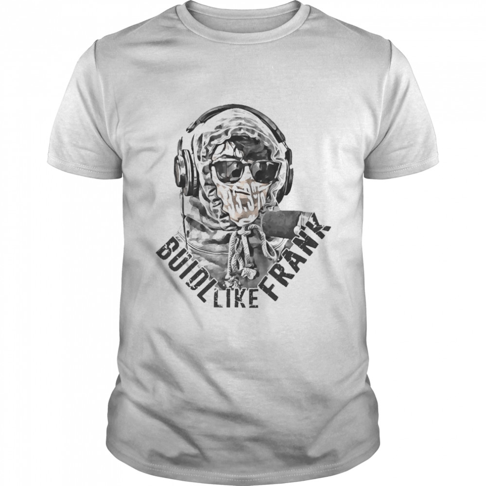 Build Like Frank Shirt Build Like Frank Shirt