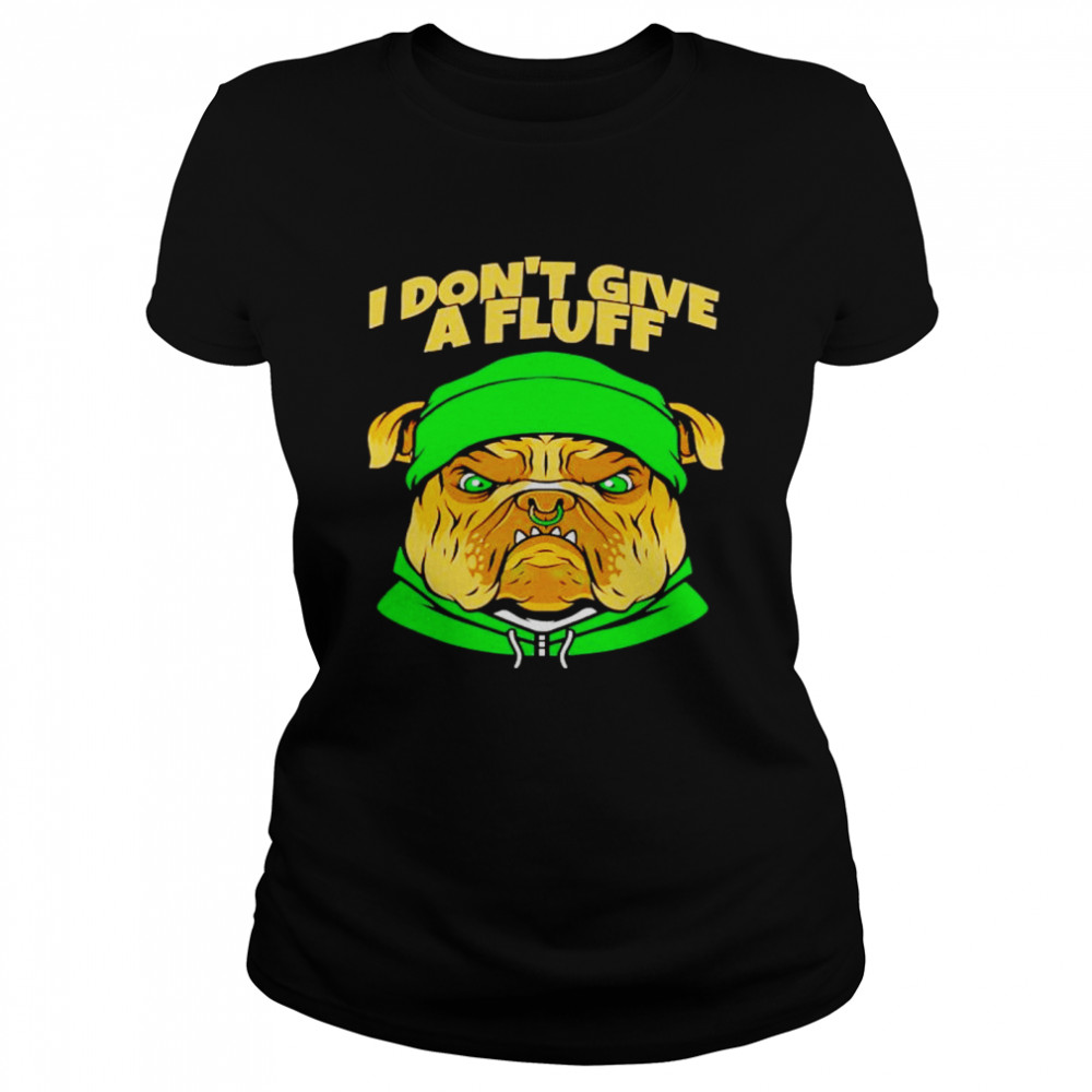 Bulldog I Don’T Give A Fluff Shirt 1 » Cool Gifts for You - Mfamilygift Bulldog I Don’T Give A Fluff Shirt 1