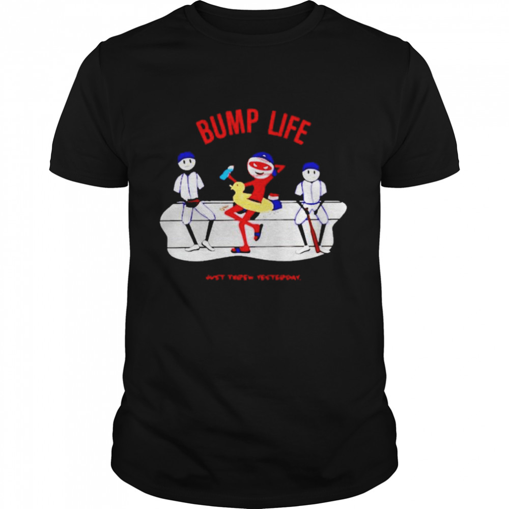 Bump Life Just Threw Yesterday Shirt Bump Life Just Threw Yesterday Shirt