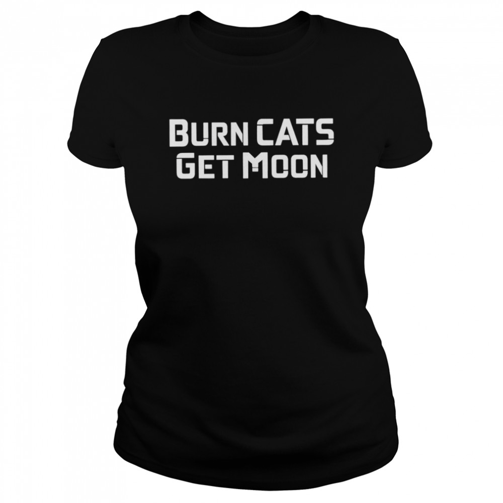 Burn Cats Get Moon Shirt 1 » Cool Gifts for You - Mfamilygift Burn Cats Get Moon Shirt 1