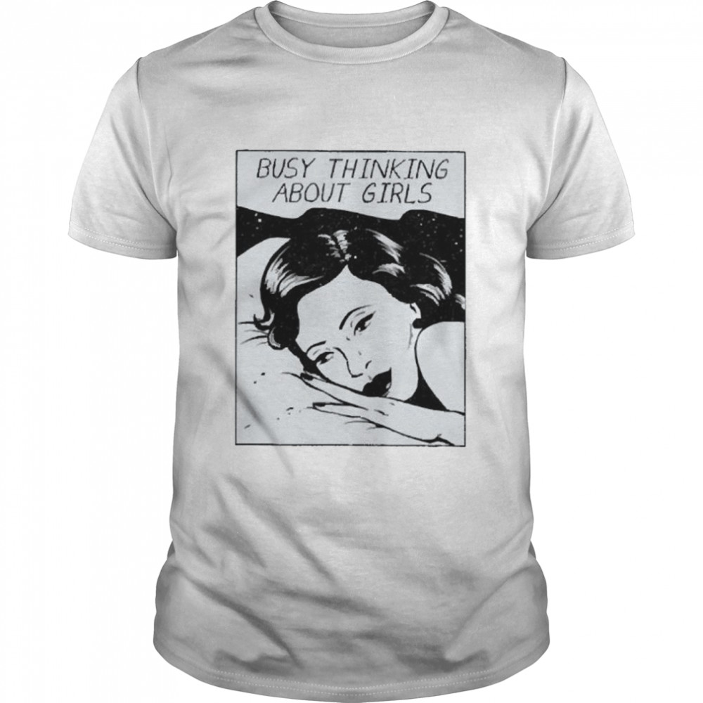 Busy Thinking About Girls Shirt