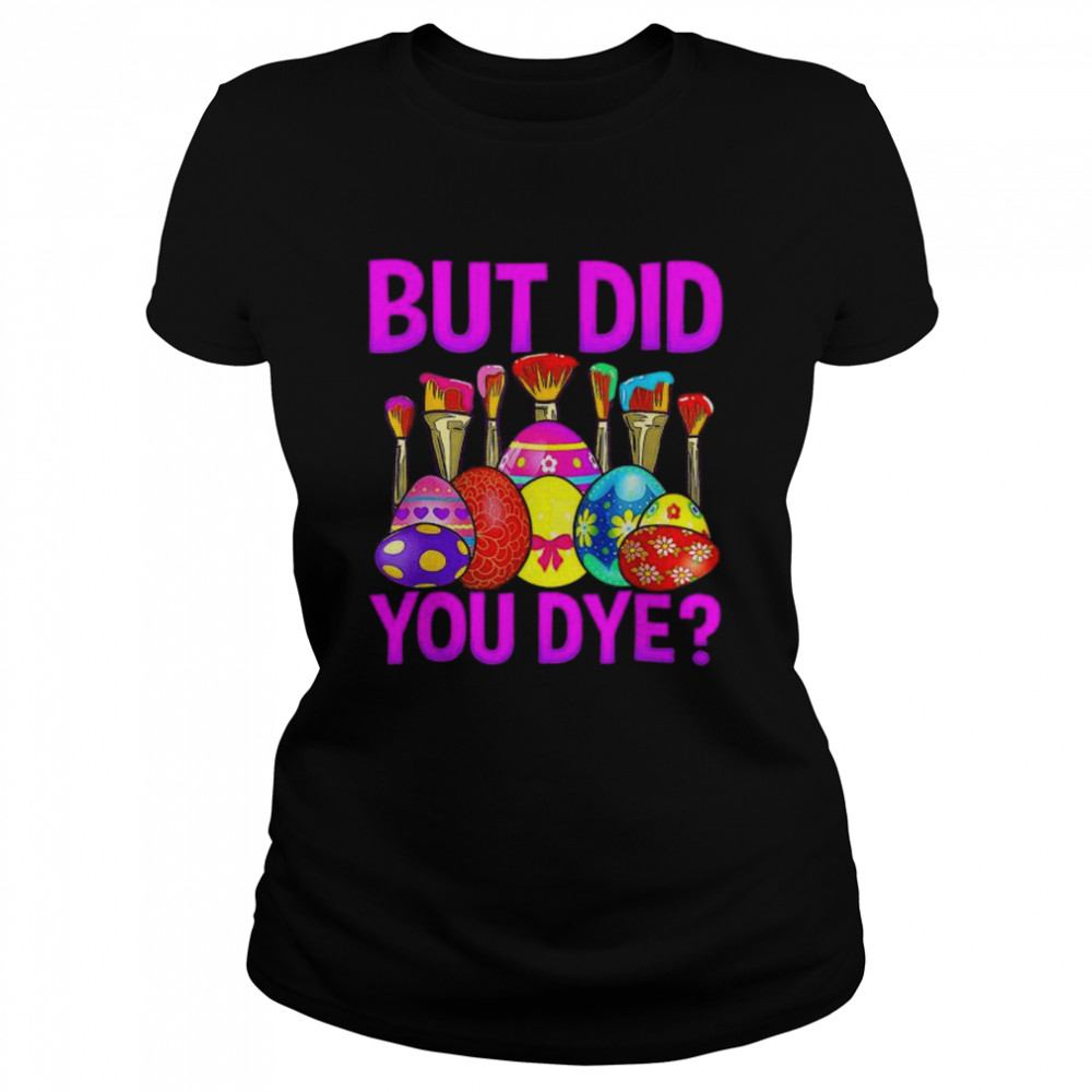 But Did You Die Easter Egg Dye Happy Easter Day Bunny Shirt 1 » Cool Gifts for You - Mfamilygift But Did You Die Easter Egg Dye Happy Easter Day Bunny Shirt 1