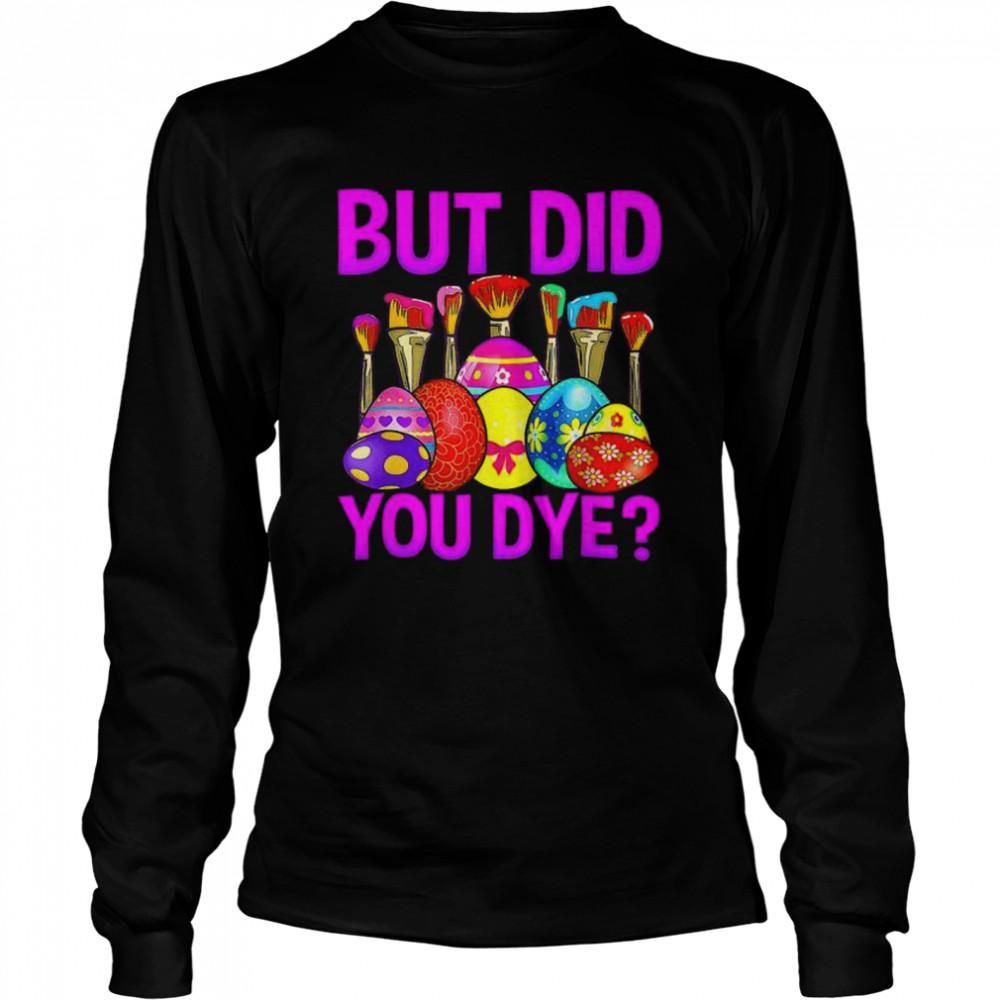 But Did You Die Easter Egg Dye Happy Easter Day Bunny Shirt 2 » Cool Gifts for You - Mfamilygift But Did You Die Easter Egg Dye Happy Easter Day Bunny Shirt 2