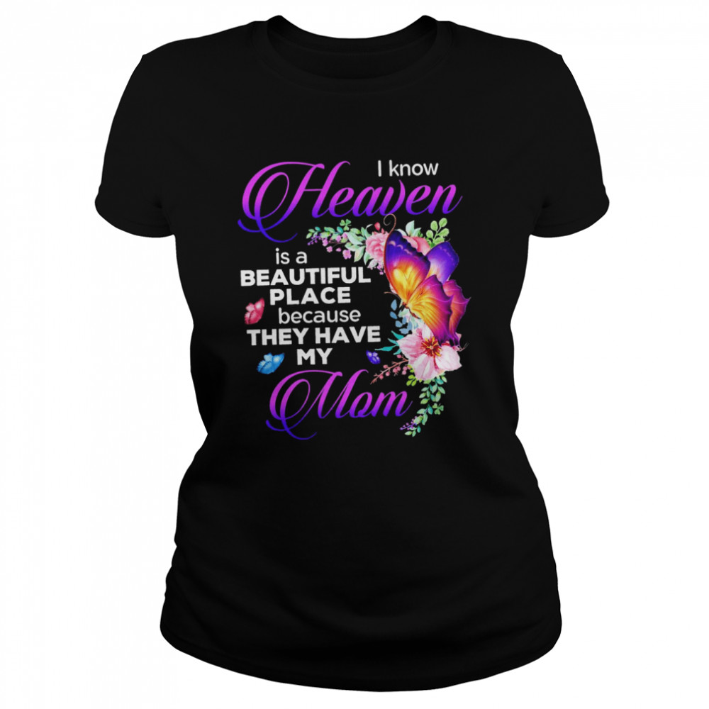 Butterfly I Know Heaven Is A Beautiful Place Because They Have My Mom Shirt 1 » Cool Gifts for You - Mfamilygift Butterfly I Know Heaven Is A Beautiful Place Because They Have My Mom Shirt 1