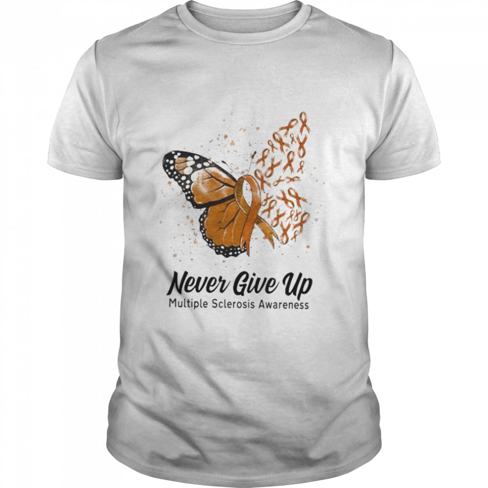 Butterfly Never Give Up Multiple Sclerosis Awareness Shirt Butterfly Never Give Up Multiple Sclerosis Awareness Shirt