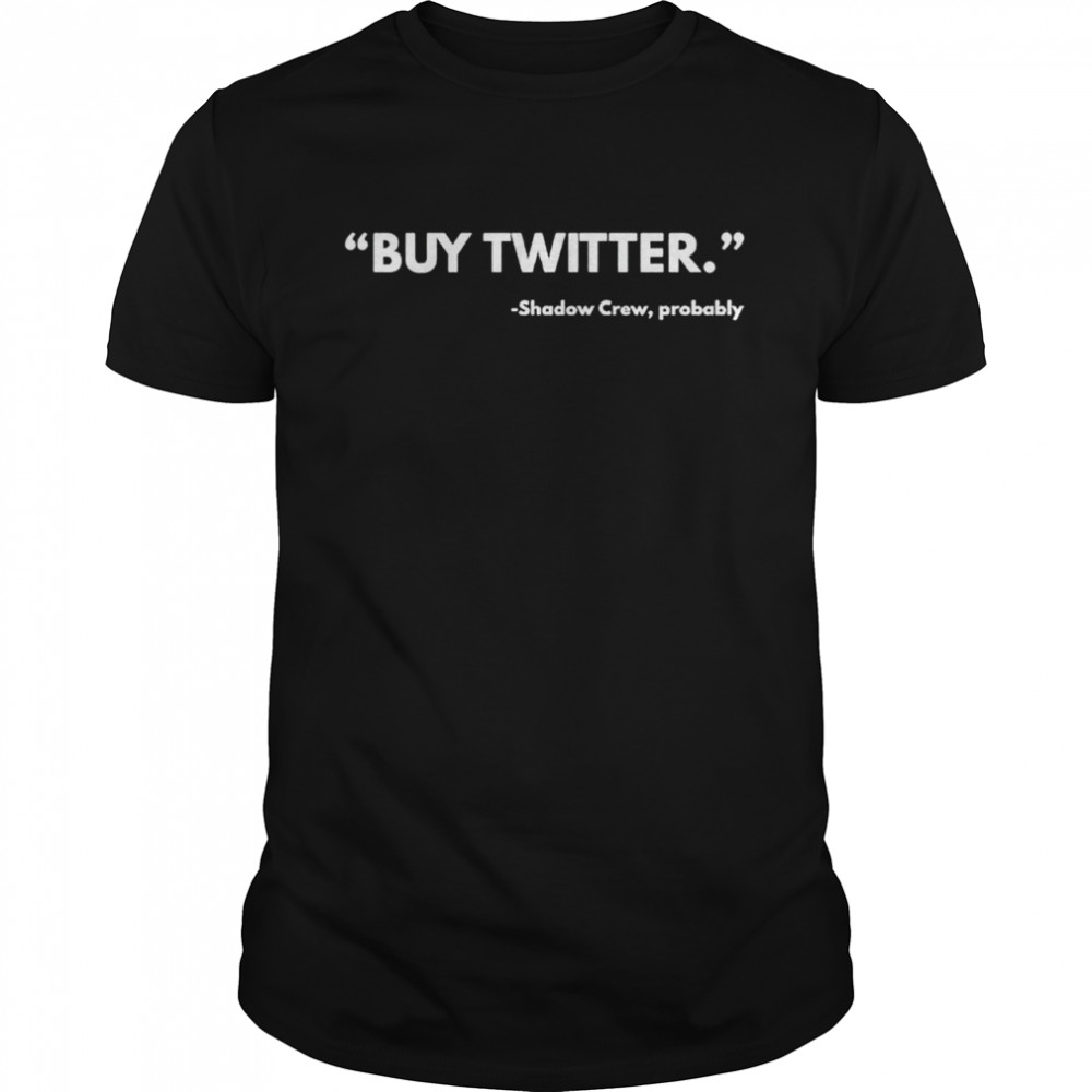Buy Twitter Shadow Crew Probably Shirt Buy Twitter Shadow Crew Probably Shirt