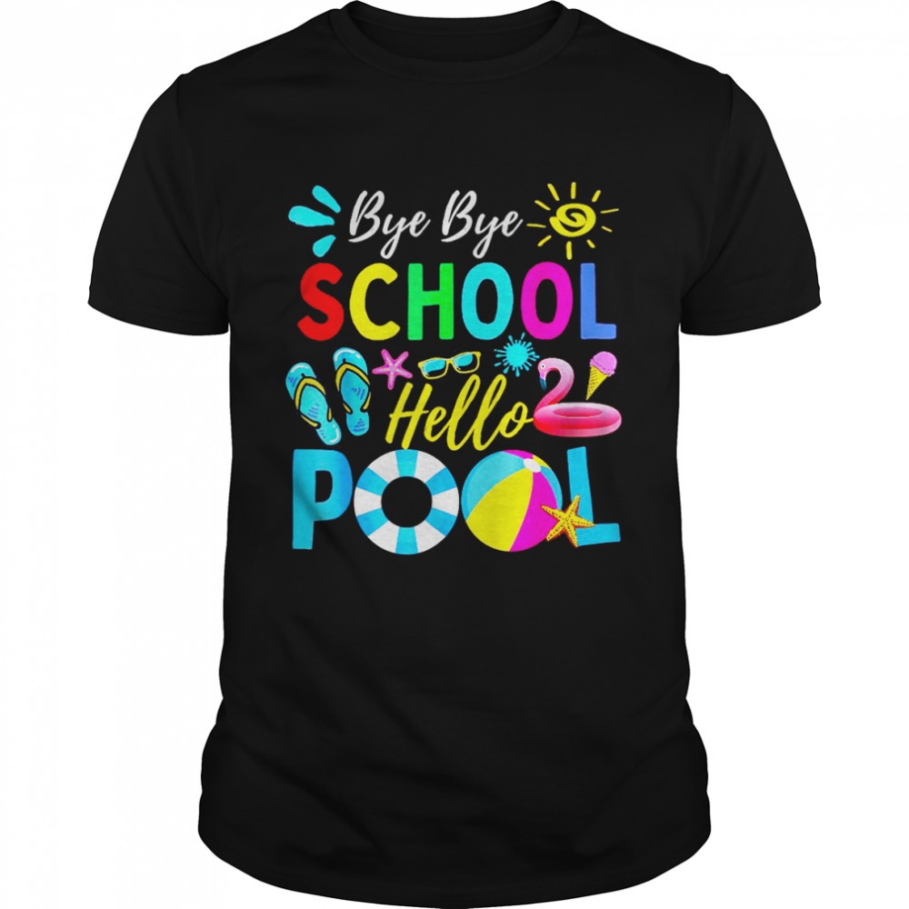 Bye Bye School Hello Pool Shirt Teacher Summer Shirt Bye Bye School Hello Pool Shirt Teacher Summer Shirt
