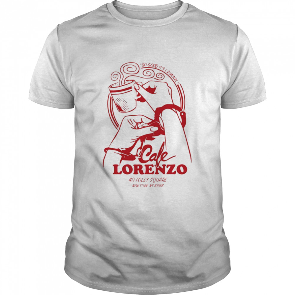 Cafe Lorenzo So Good It’S Criminal Shirt