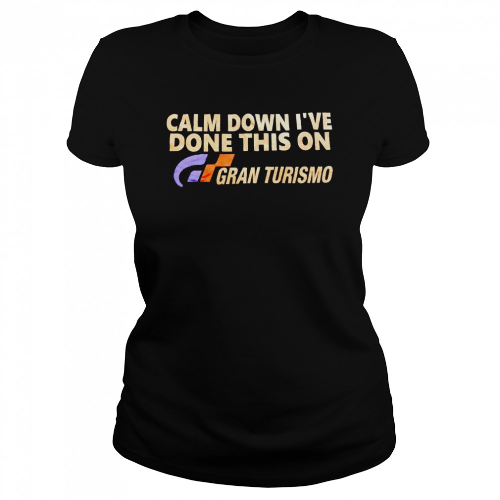Calm Down I’Ve Done This On Gran Turismo Shirt 1 » Cool Gifts for You - Mfamilygift Calm Down I’Ve Done This On Gran Turismo Shirt 1