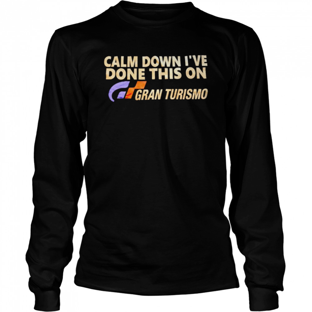 Calm Down I’Ve Done This On Gran Turismo Shirt 2 » Cool Gifts for You - Mfamilygift Calm Down I’Ve Done This On Gran Turismo Shirt 2
