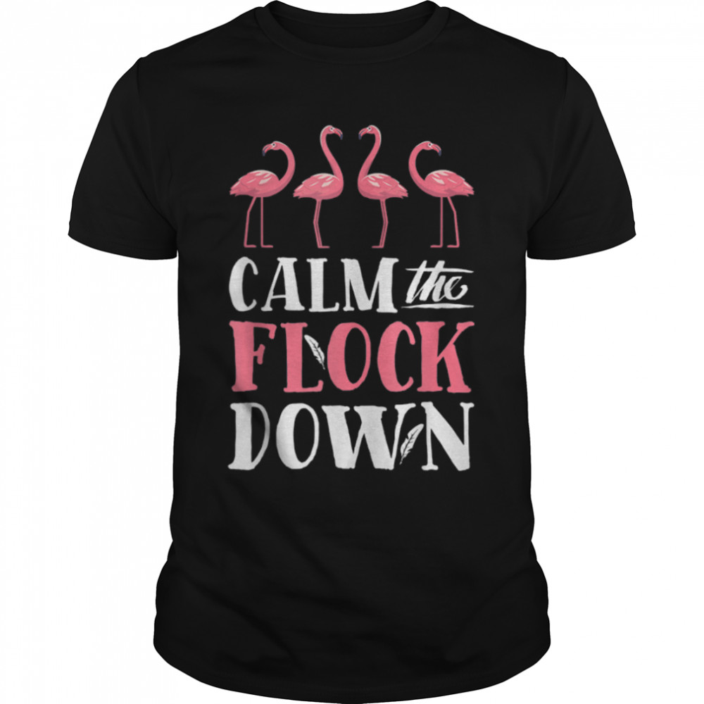 Calm The Flock Down Funny Pink Flamingo Bird Lovers Summer T-Shirt B09w8f3z35 Calm The Flock Down Funny Pink Flamingo Bird Lovers Summer T-Shirt B09w8f3z35