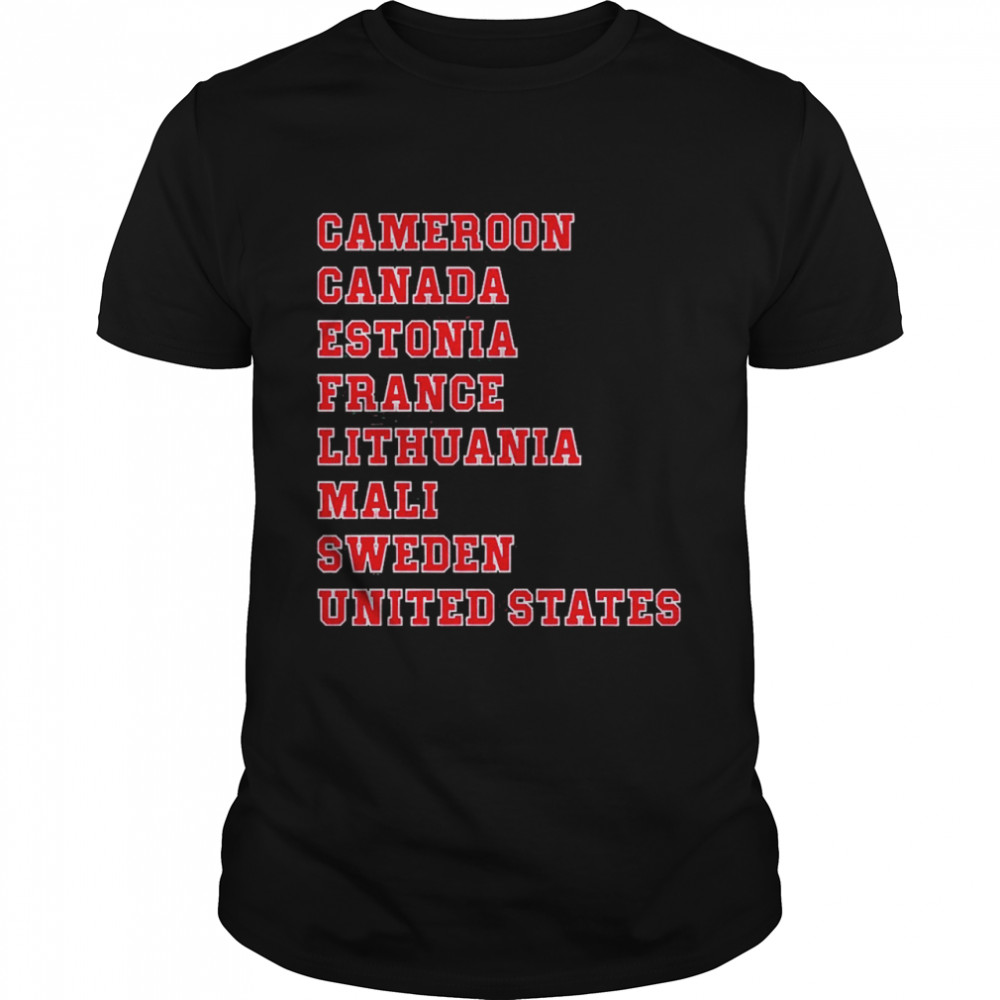 Cameron Canada Estonia France Lithuania Mali Sweden United States Shirt Cameron Canada Estonia France Lithuania Mali Sweden United States Shirt