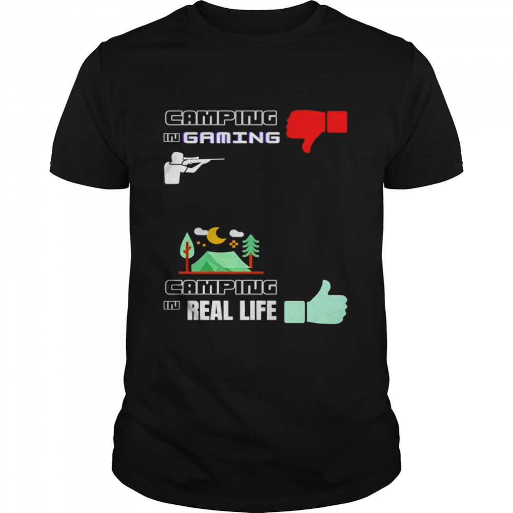 Camping In Gaming So Bad Camping In Real Life Good Shirt
