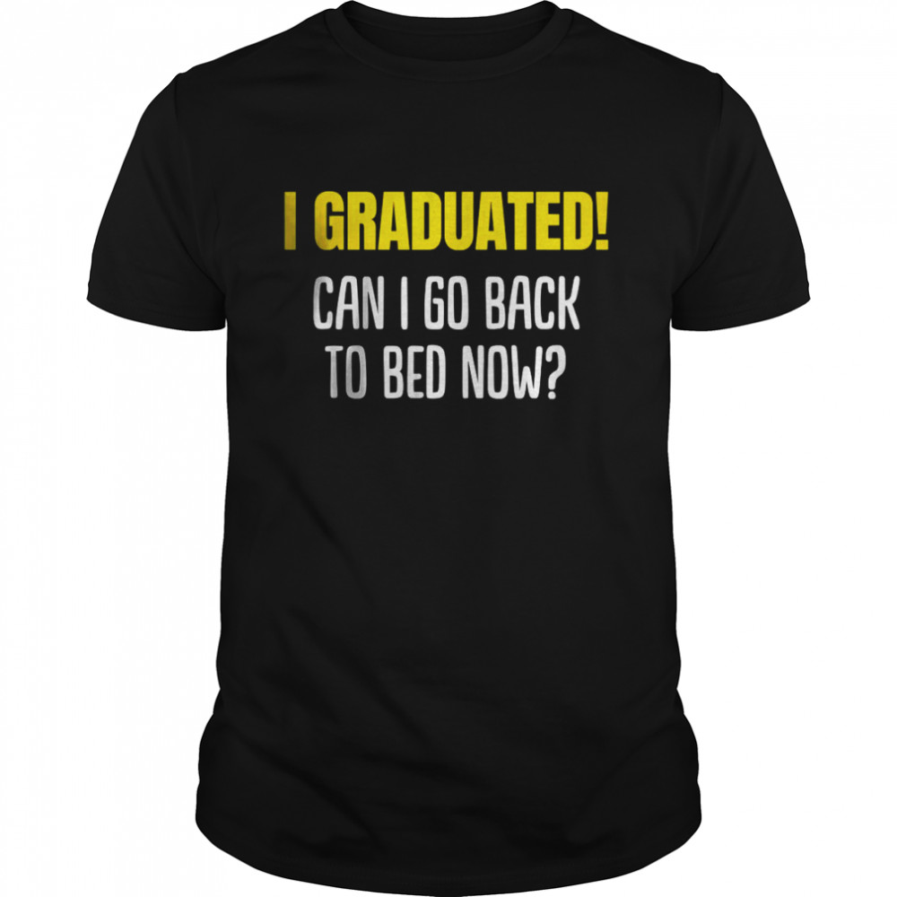 Can I Go To Bed Now 2022 Graduated T-Shirt