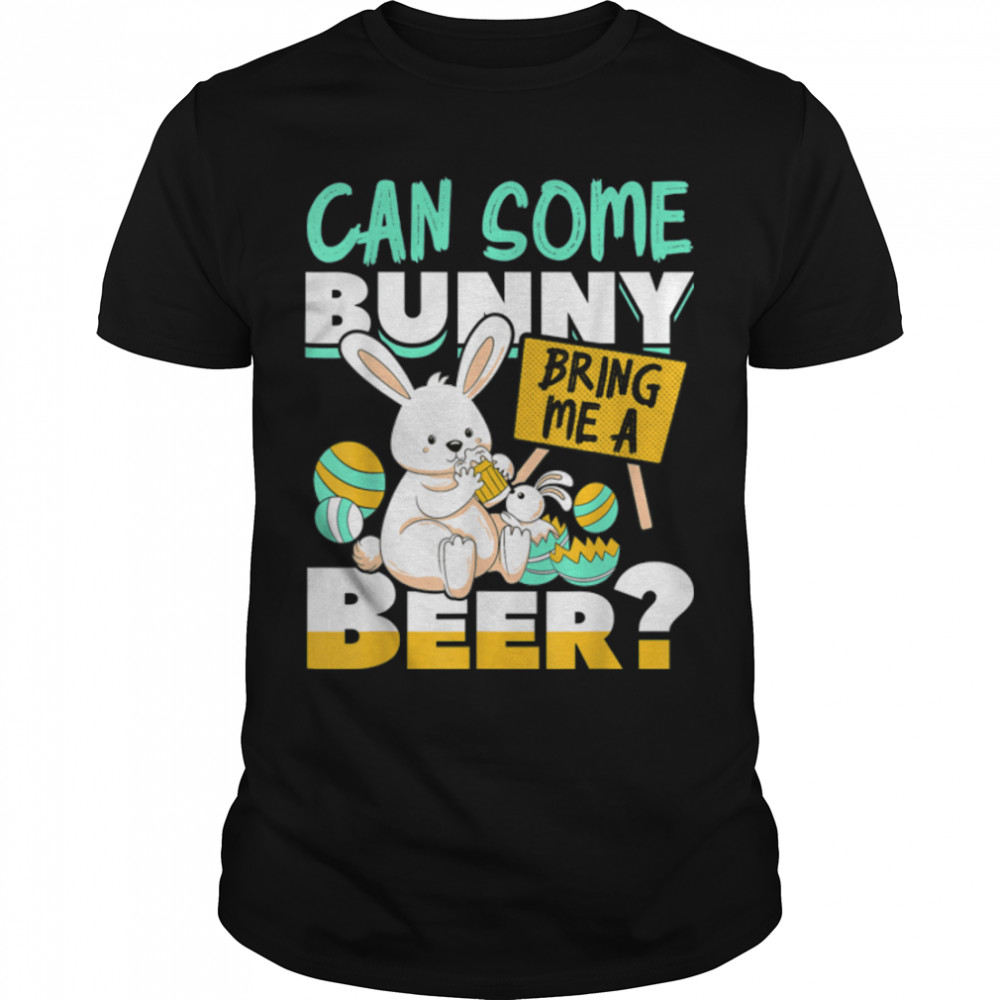 Can Some Bunny Bring Me A Beer Easter Day Funny T-Shirt B09w5mmp6j Can Some Bunny Bring Me A Beer Easter Day Funny T-Shirt B09w5mmp6j