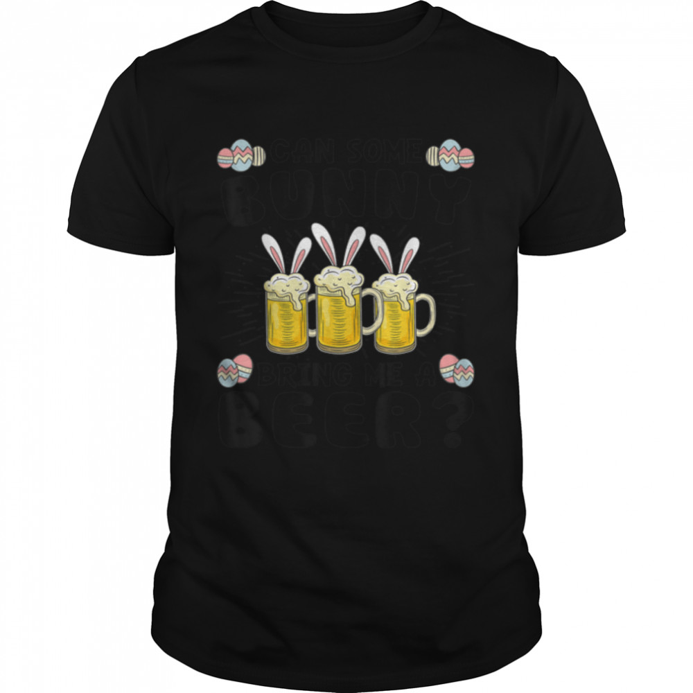 Can Some Bunny Bring Me A Beer Easter Day Funny T-Shirt B09w5p618x