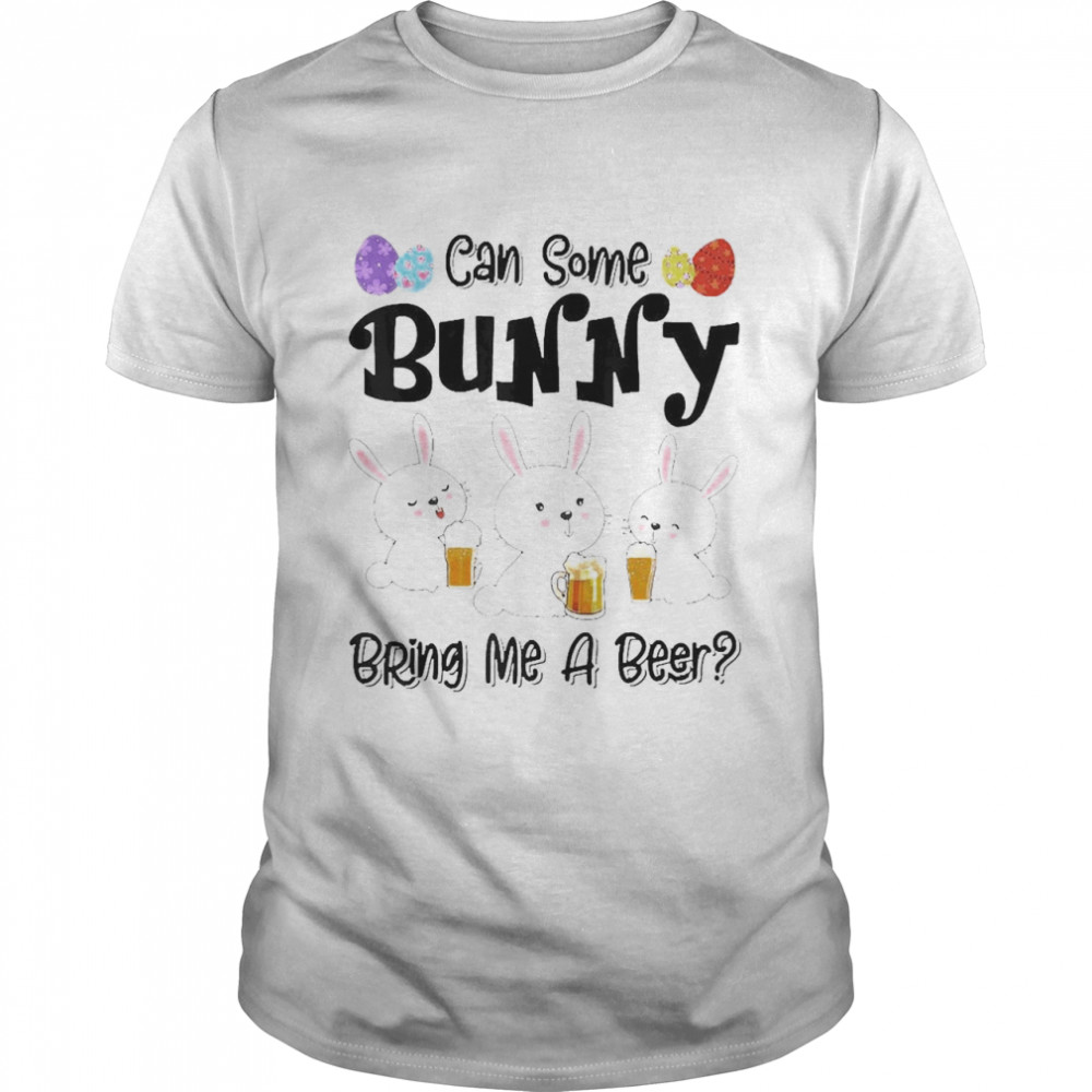 Can Some Bunny Bring Me A Beer Easter Day Shirt Can Some Bunny Bring Me A Beer Easter Day Shirt
