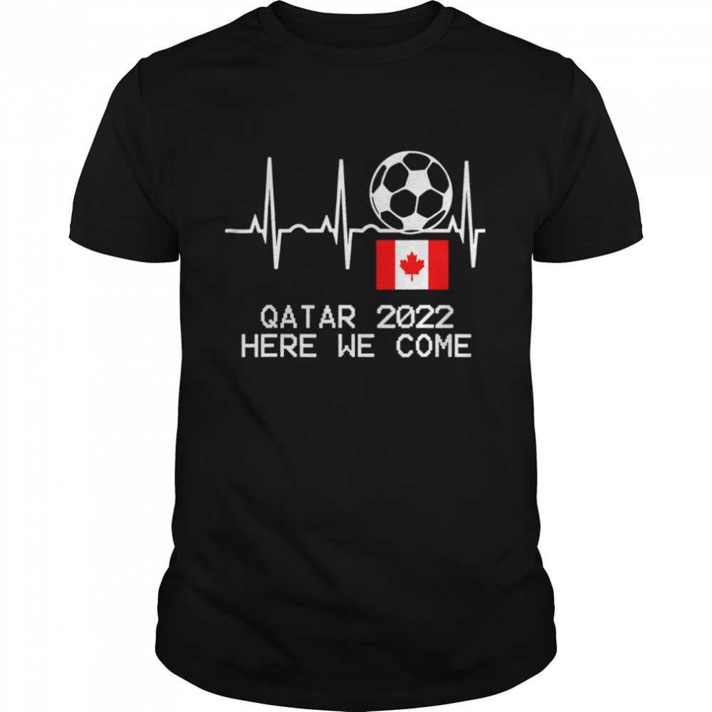 Canadian National Football Team Qatar 2022 Here We Come Shirt Canadian National Football Team Qatar 2022 Here We Come Shirt