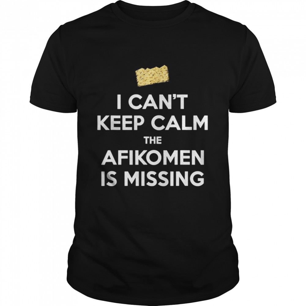 Can’T Keep Calm Afikomen Missing Passover Jewish Shirt Can’T Keep Calm Afikomen Missing Passover Jewish Shirt