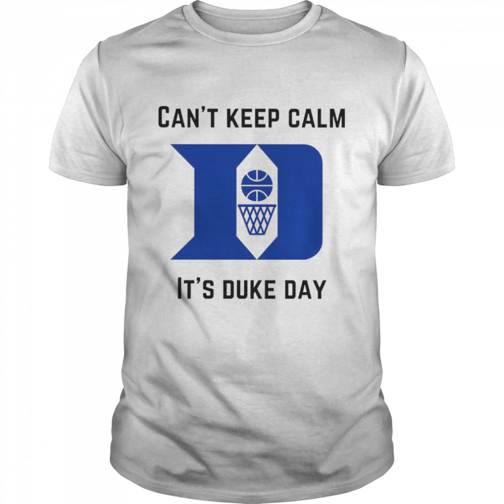 Cant Keep Calm Its Duke Day Shirt